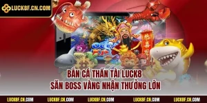 Bắn cá thần tài LUCK8