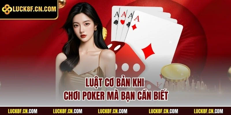 Luật cơ bản khi chơi Poker mà bạn cần biết